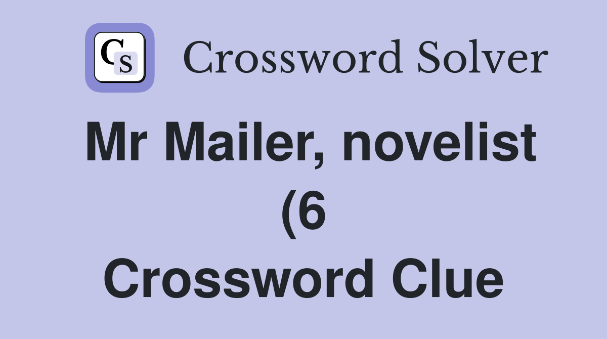 Mr Mailer novelist (6) Crossword Clue Answers Crossword Solver Mr Mailer novelist (6) Crossword Clue Answers Crossword Solver