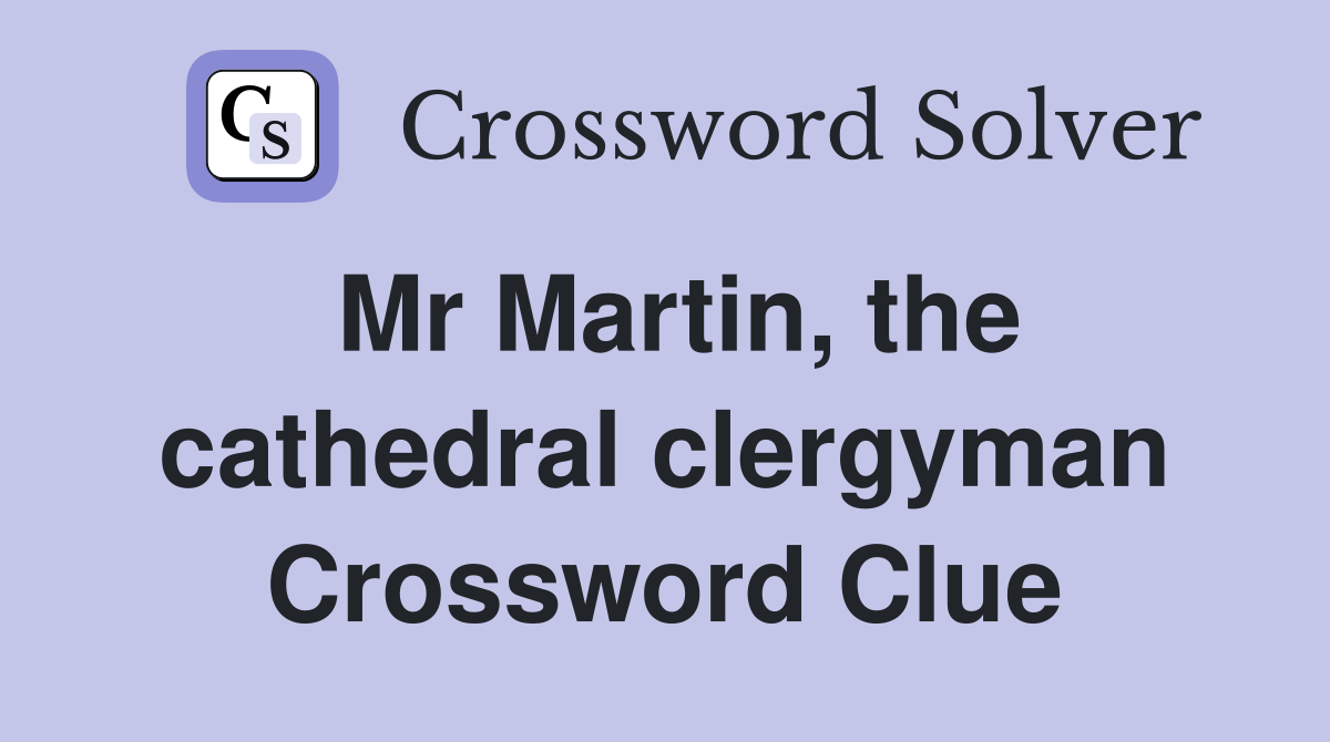 Mr Martin, the cathedral clergyman Crossword Clue