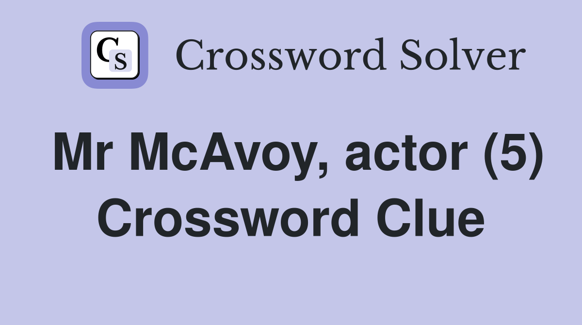 Mr McAvoy, actor (5) Crossword Clue