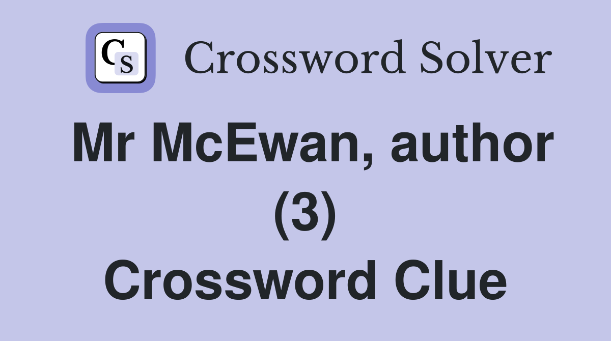 Mr McEwan, author (3) Crossword Clue
