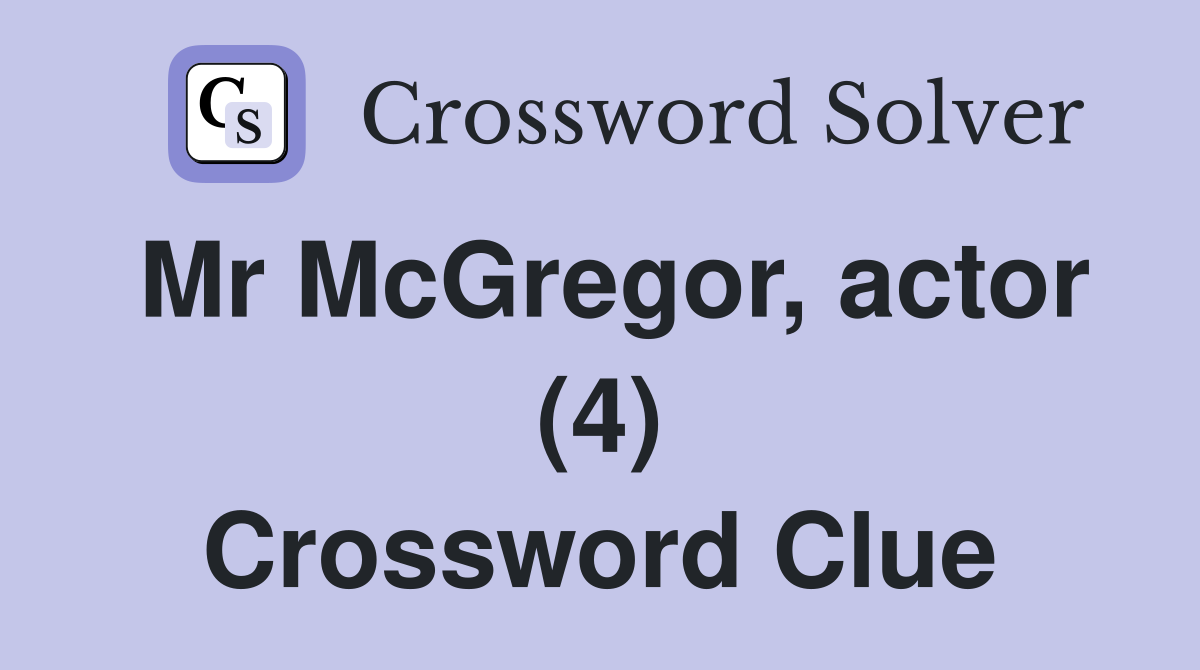 Mr McGregor, actor (4) Crossword Clue