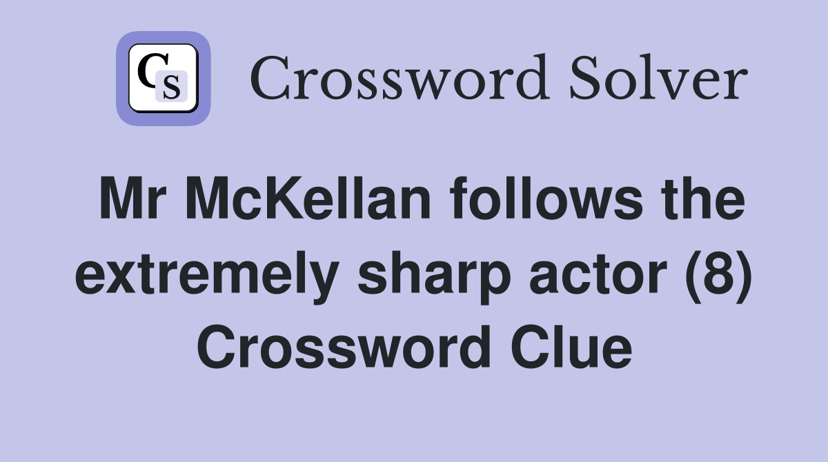 Mr McKellan follows the extremely sharp actor (8) Crossword Clue