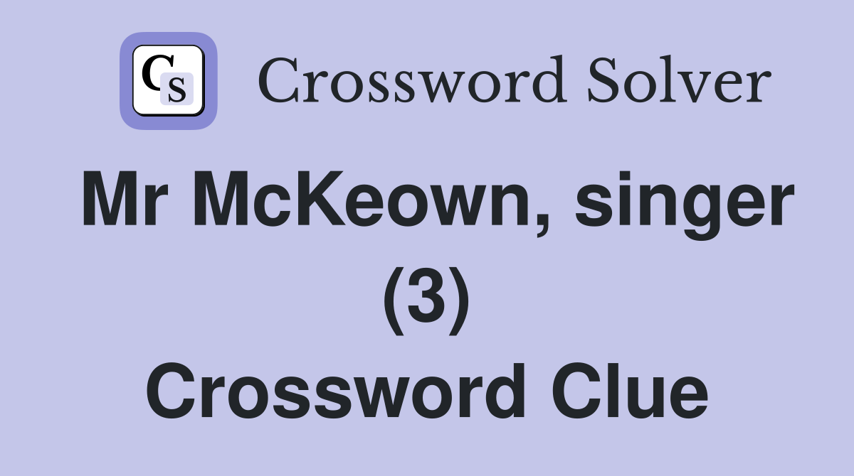 Mr McKeown, singer (3) Crossword Clue