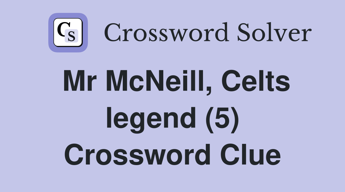 Mr McNeill, Celts legend (5) Crossword Clue