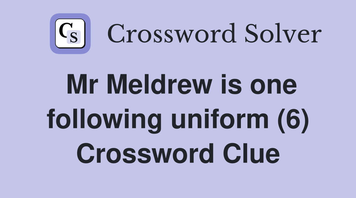 Mr Meldrew is one following uniform (6) Crossword Clue