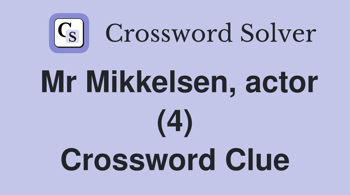Mr Mikkelsen, actor (4) Crossword Clue