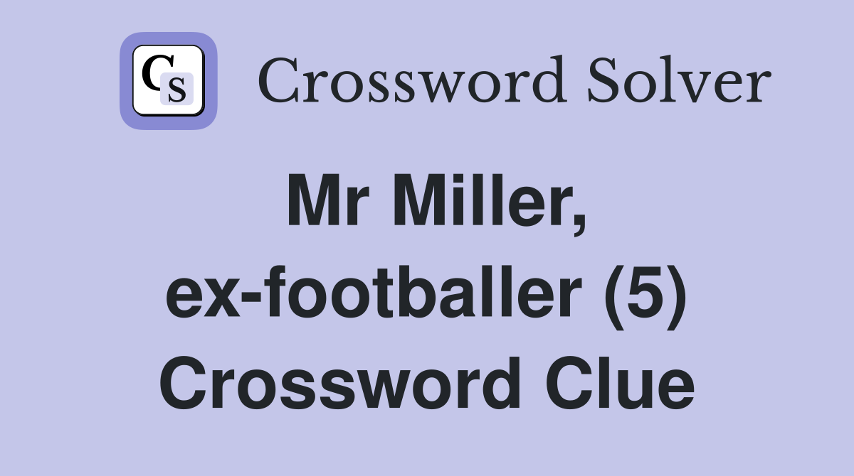 Mr Miller, ex-footballer (5) Crossword Clue