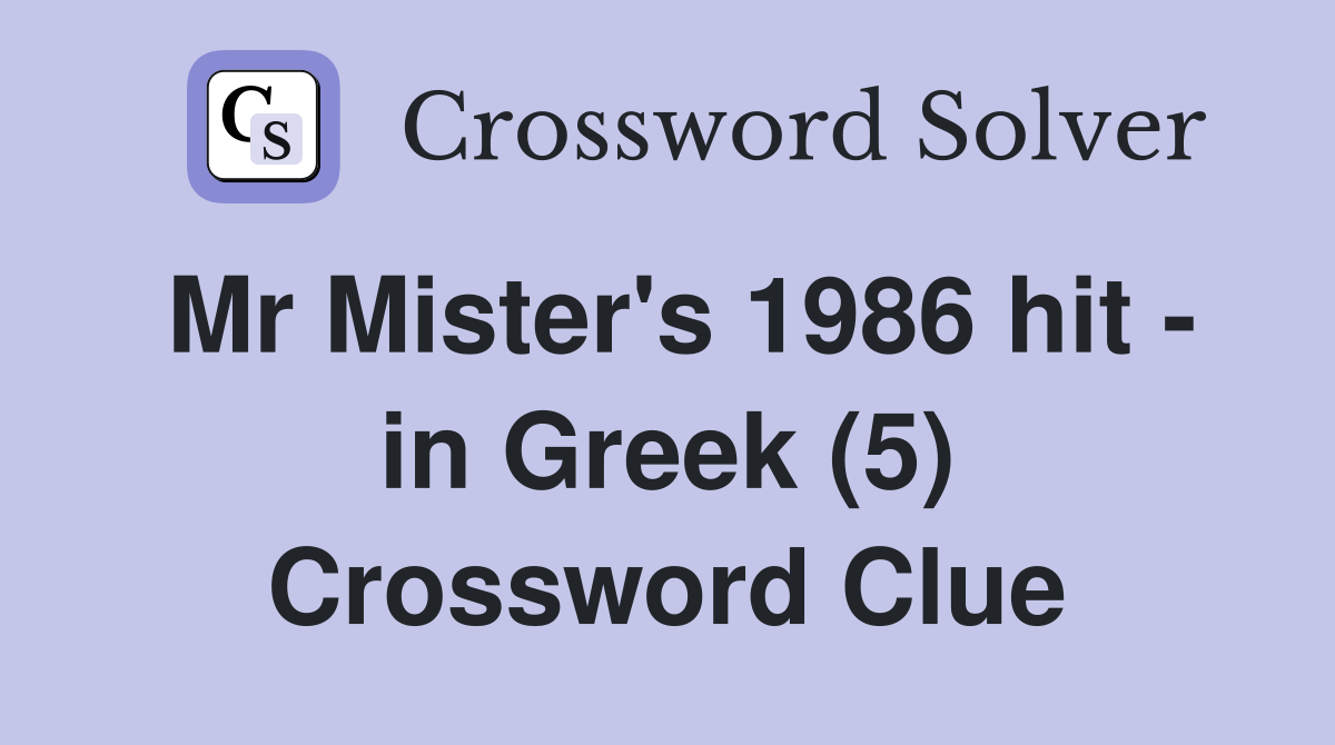 Mr Mister's 1986 hit - in Greek (5) Crossword Clue