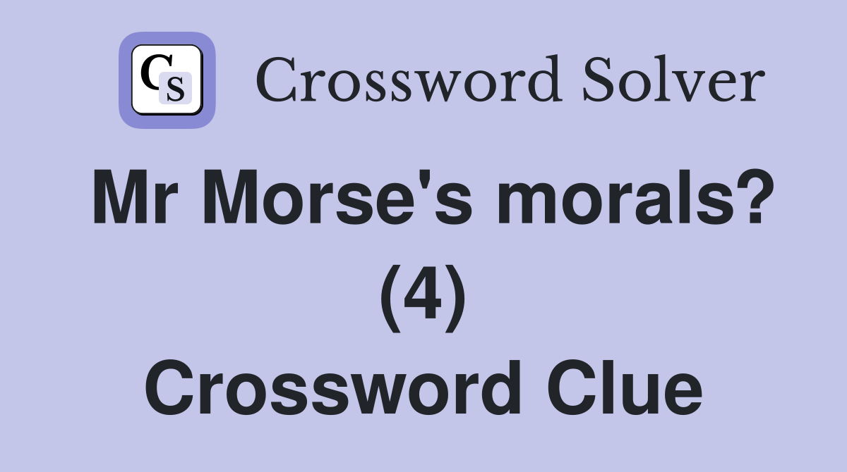 Mr Morse's morals? (4) Crossword Clue