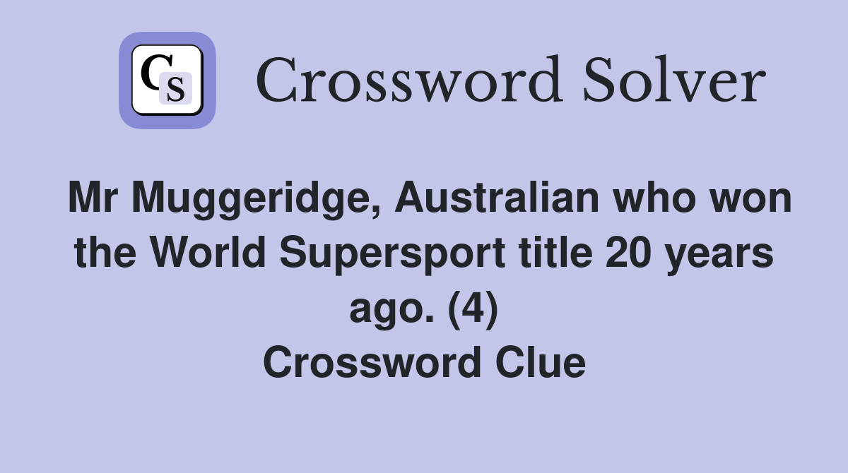 Mr Muggeridge, Australian who won the World Supersport title 20 years ago. (4) Crossword Clue