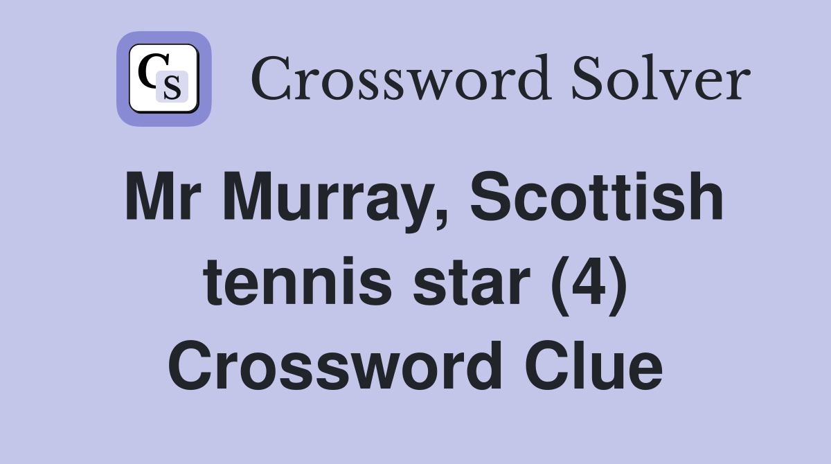 Mr Murray, Scottish tennis star (4) Crossword Clue