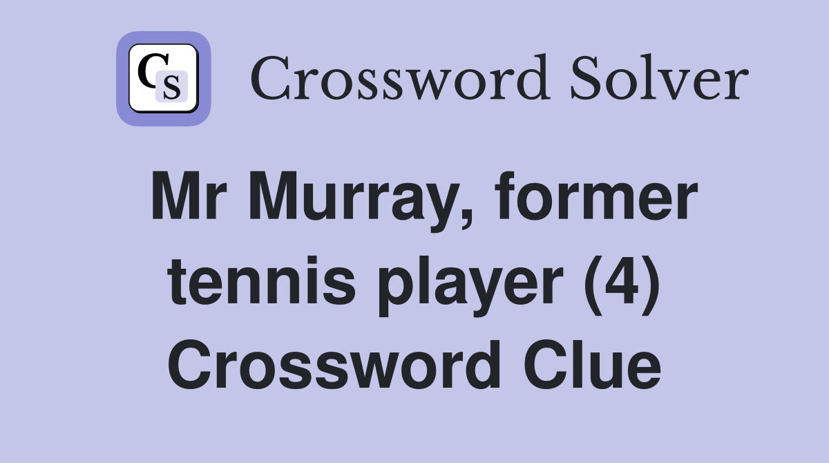 Mr Murray, former tennis player (4) Crossword Clue