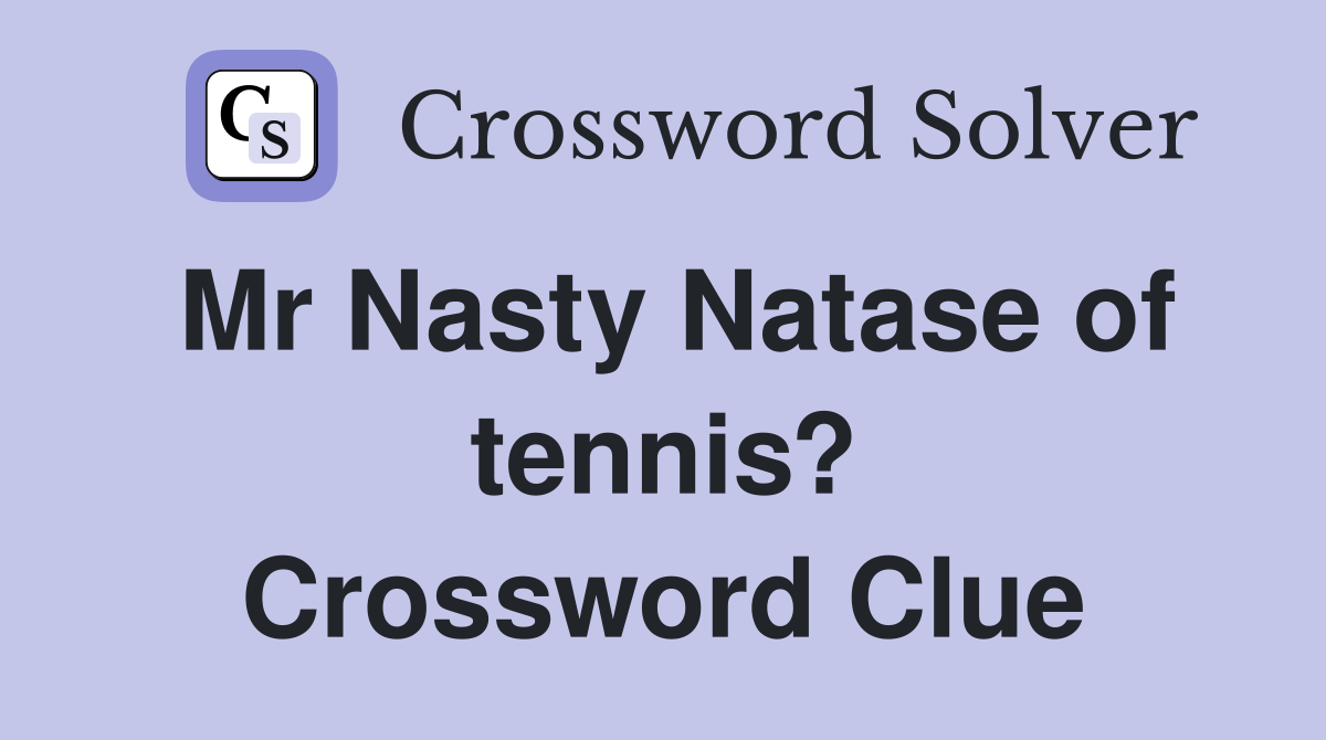 Mr Nasty Natase of tennis? Crossword Clue