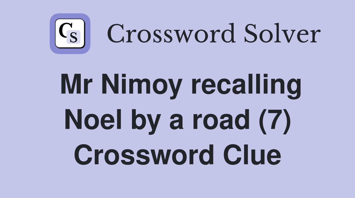 Mr Nimoy recalling Noel by a road (7) Crossword Clue