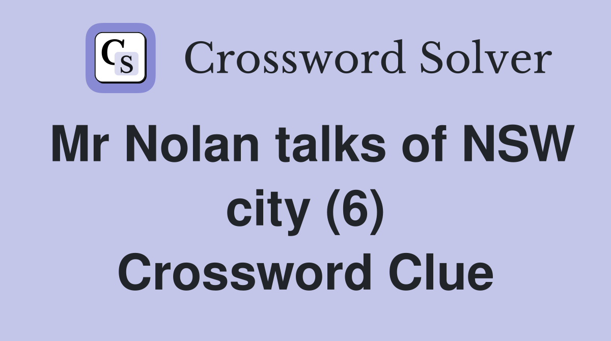 Mr Nolan talks of NSW city (6) Crossword Clue