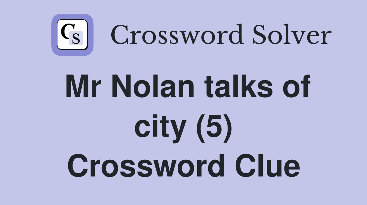 Mr Nolan talks of city (5) Crossword Clue