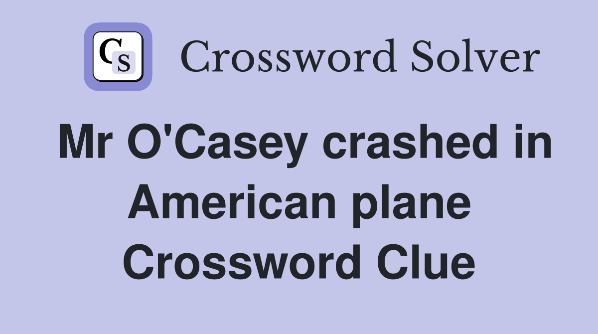 Mr O'Casey crashed in American plane Crossword Clue