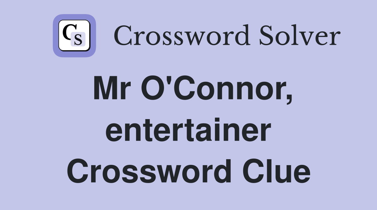 Mr O'Connor, entertainer Crossword Clue