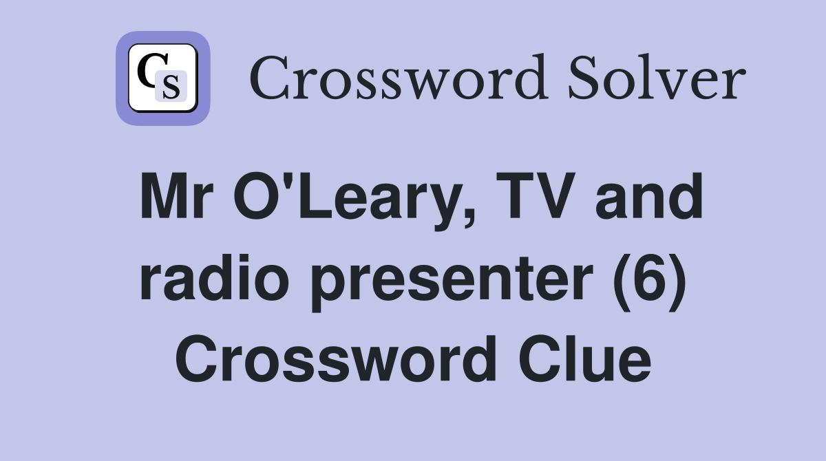 Mr O'Leary, TV and radio presenter (6) Crossword Clue