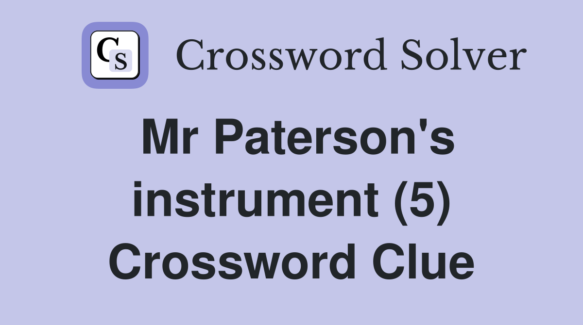 Mr Paterson's instrument (5) Crossword Clue