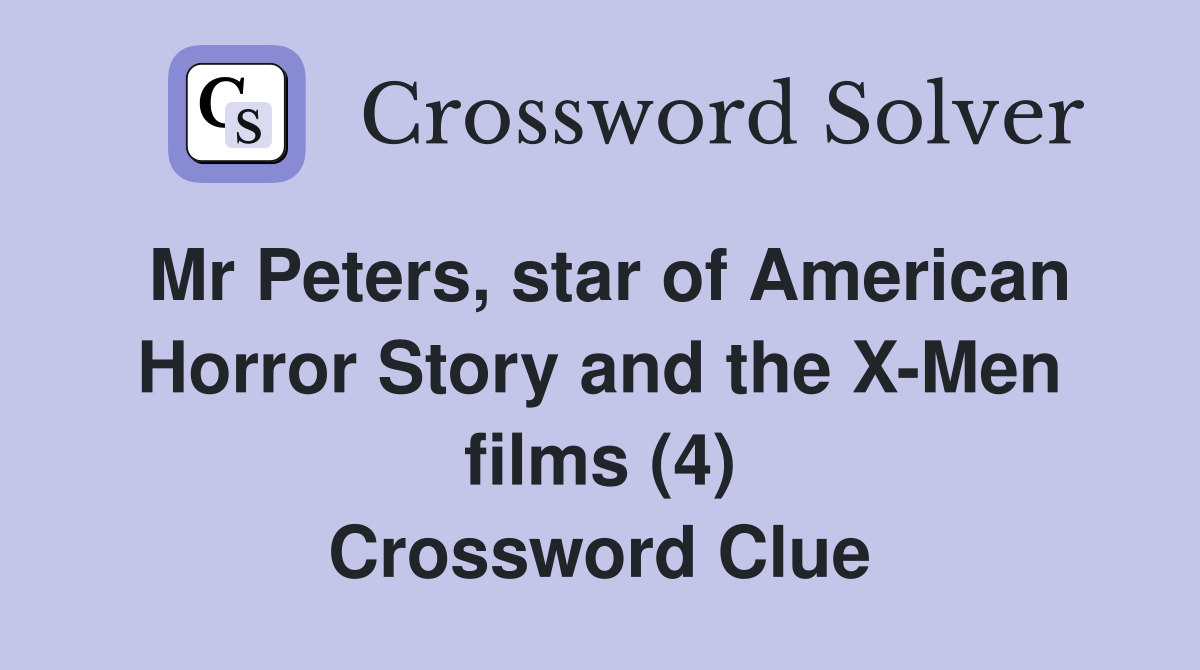Mr Peters, star of American Horror Story and the X-Men films (4) Crossword Clue