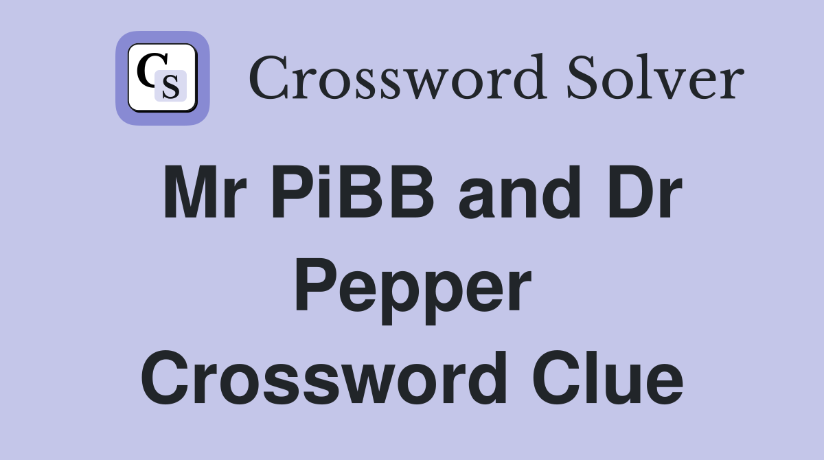 Mr PiBB and Dr Pepper Crossword Clue