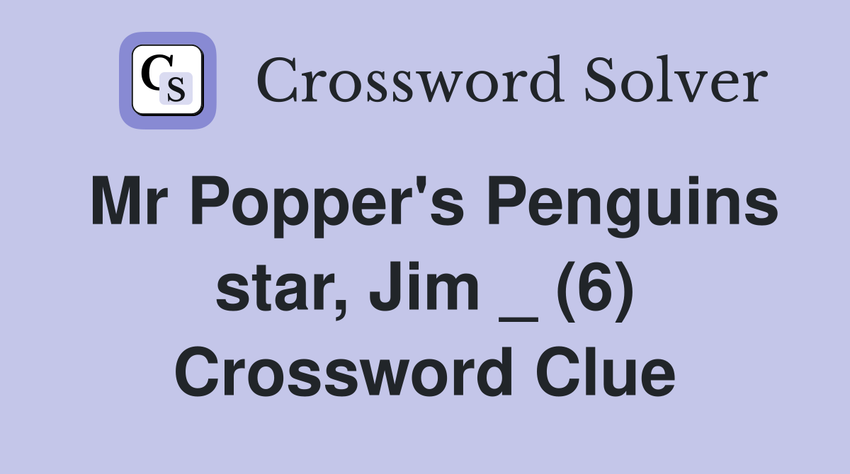 Mr Popper's Penguins star, Jim _ (6) Crossword Clue