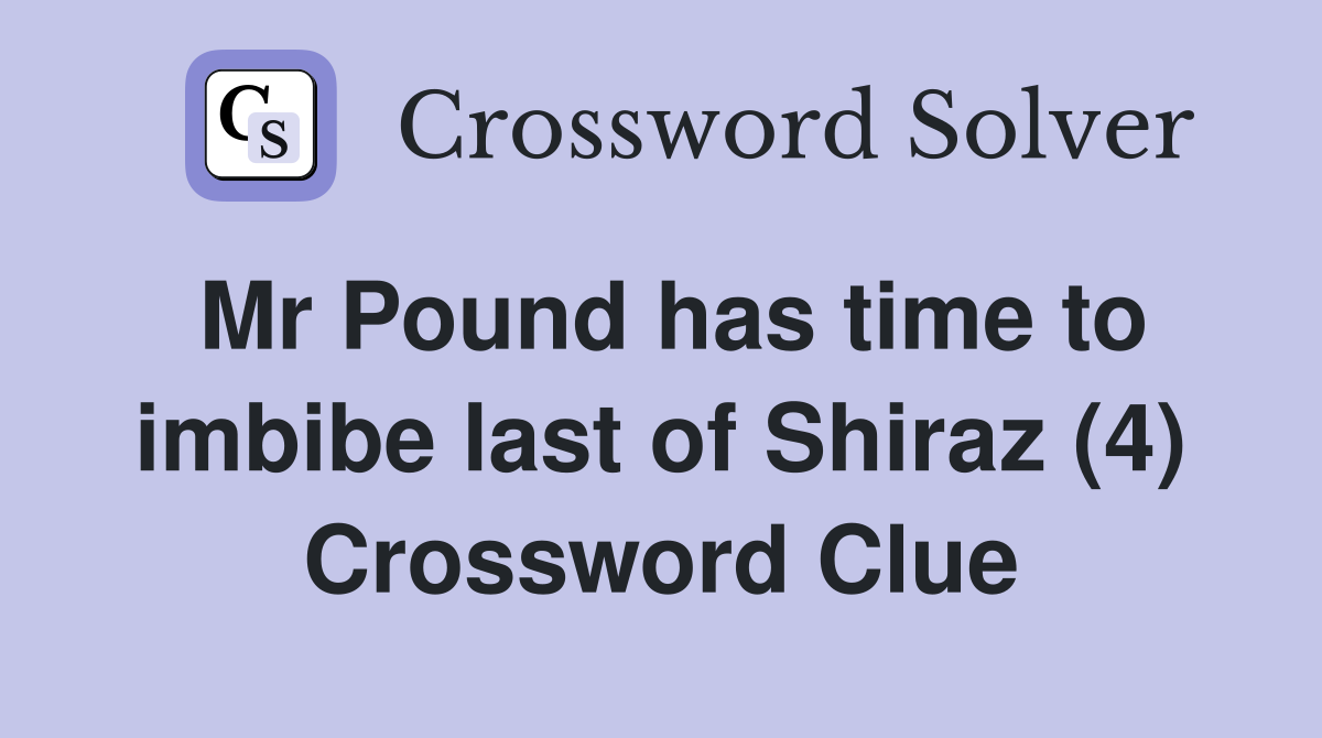 Mr Pound has time to imbibe last of Shiraz (4) Crossword Clue