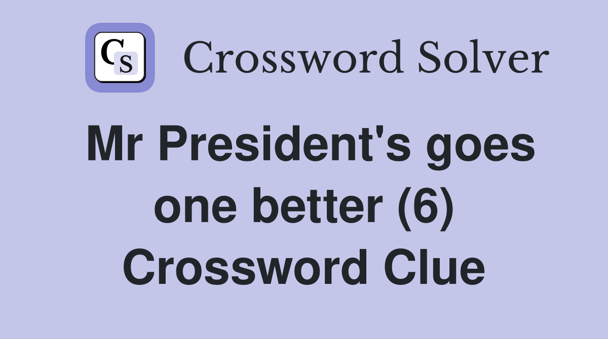 Mr President's goes one better (6) Crossword Clue
