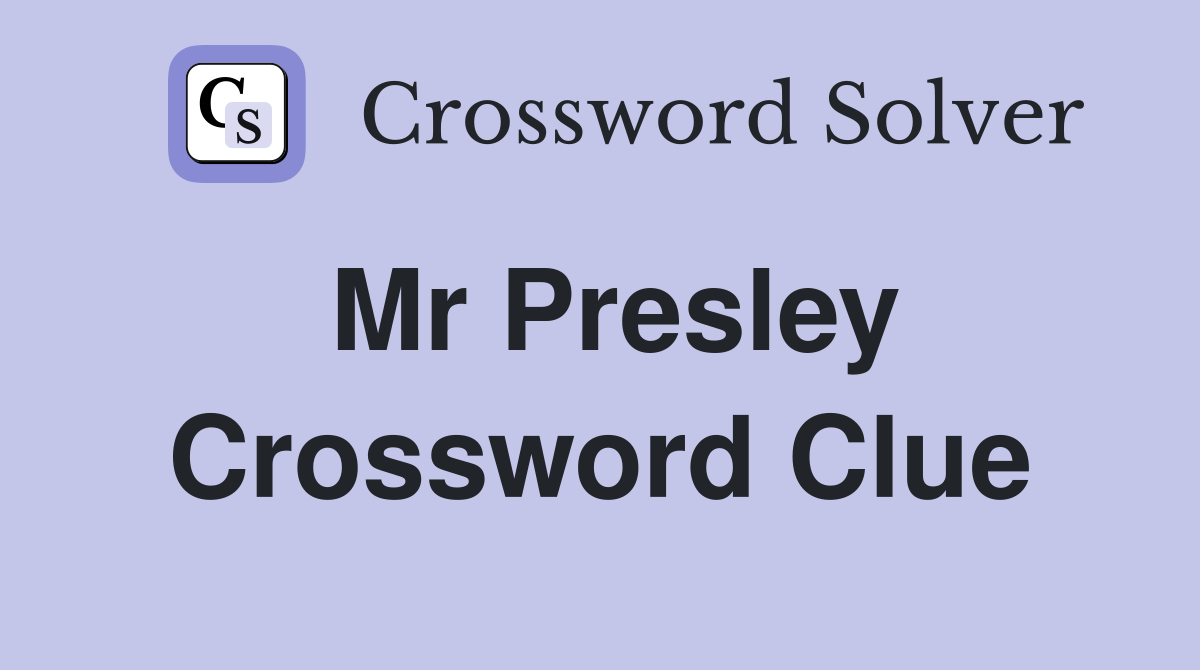 Mr Presley Crossword Clue
