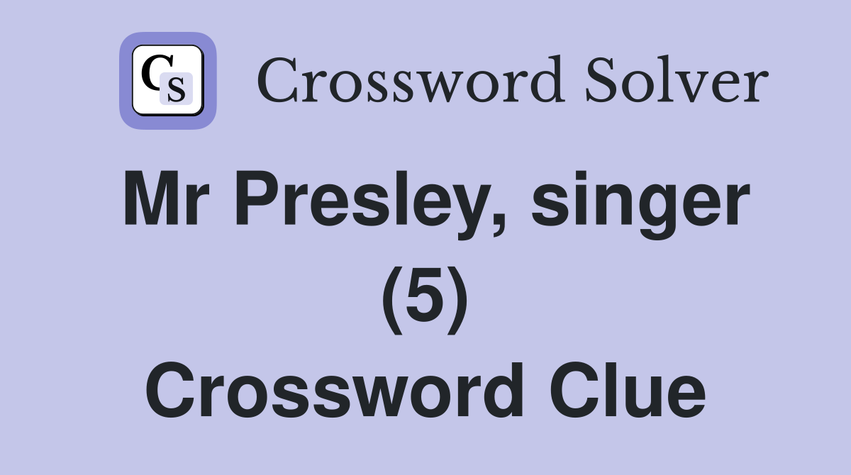 Mr Presley, singer (5) Crossword Clue