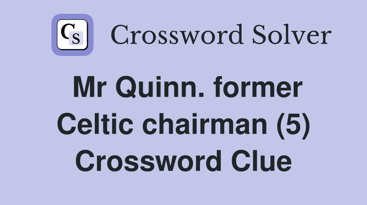 Mr Quinn. former Celtic chairman (5) Crossword Clue
