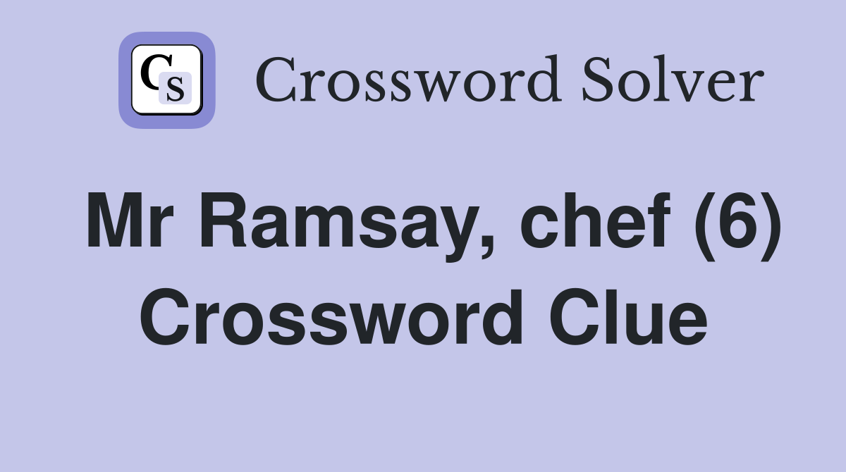Mr Ramsay, chef (6) Crossword Clue