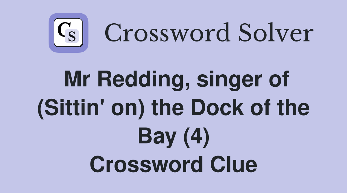 Mr Redding, singer of (Sittin' on) the Dock of the Bay (4) Crossword Clue