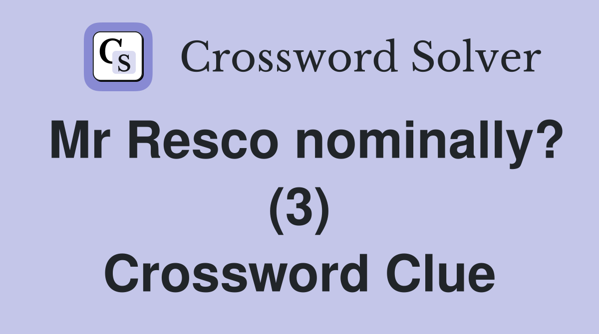 Mr Resco nominally? (3) Crossword Clue