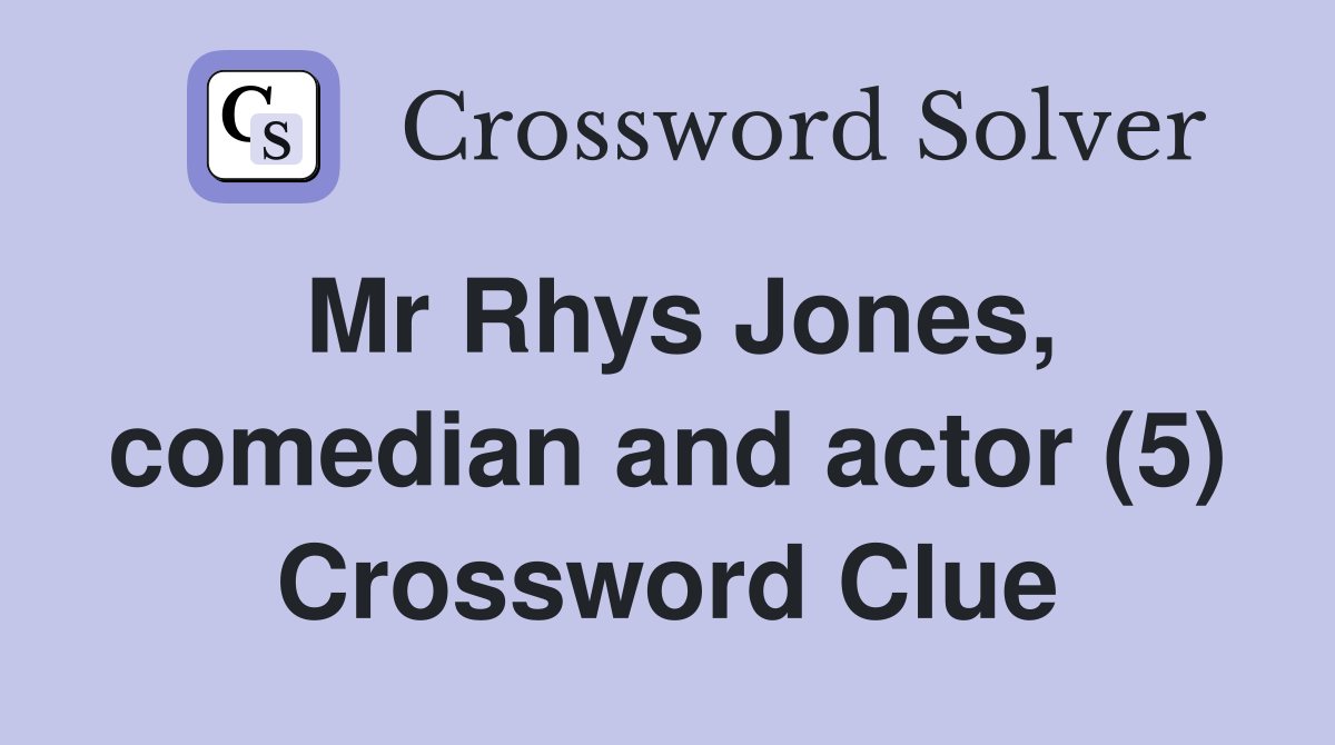 Mr Rhys Jones, comedian and actor (5) Crossword Clue