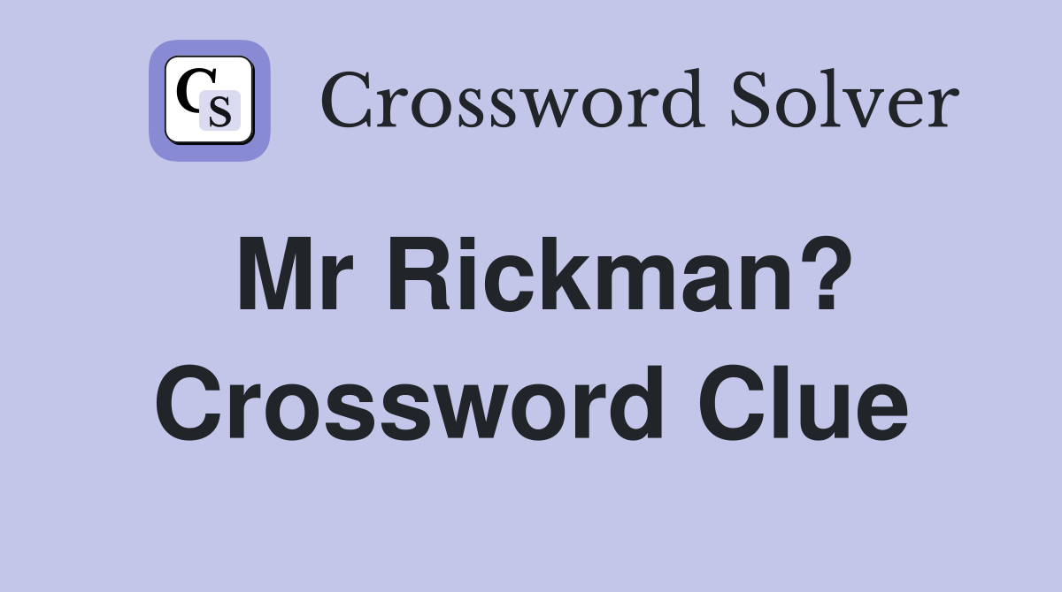 Mr Rickman? Crossword Clue