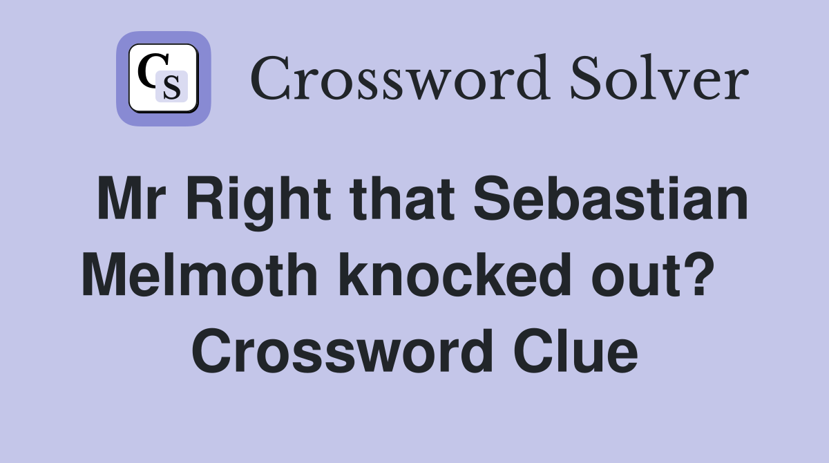 Mr Right that Sebastian Melmoth knocked out?   Crossword Clue