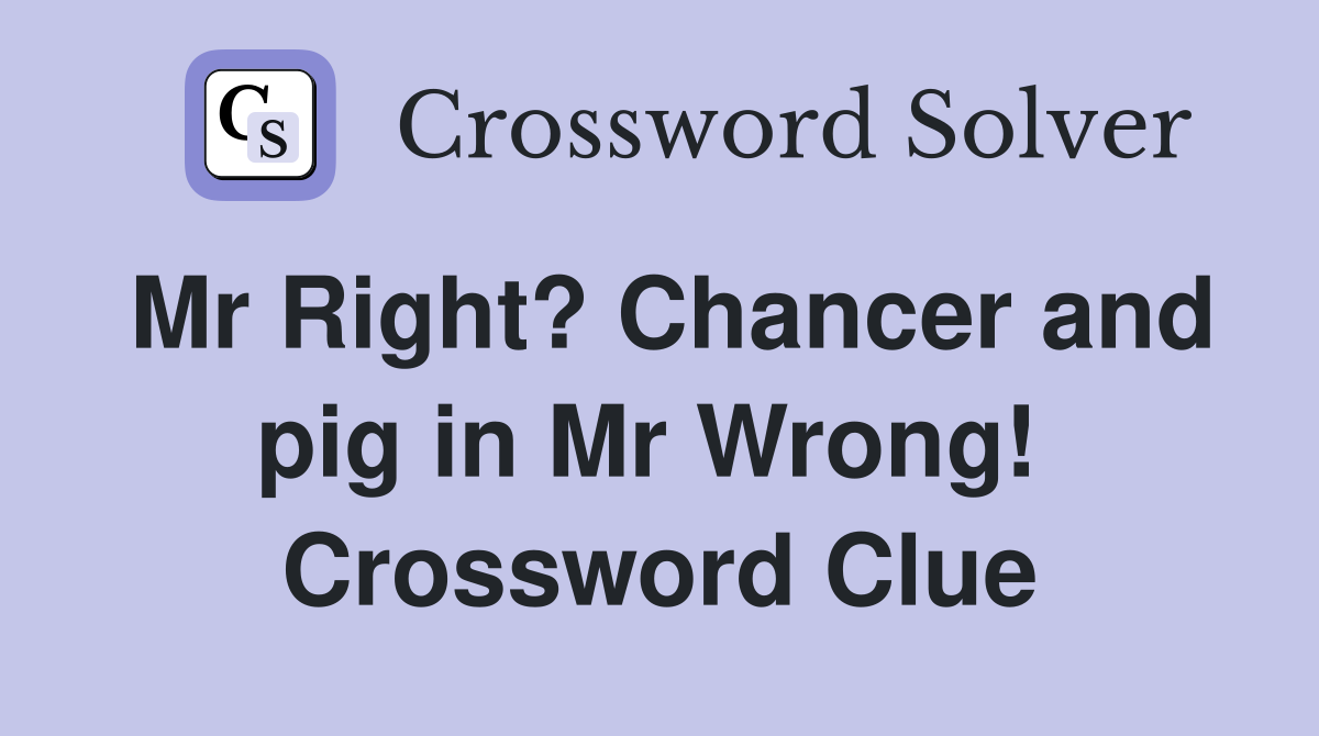 Mr Right? Chancer and pig in Mr Wrong!  Crossword Clue