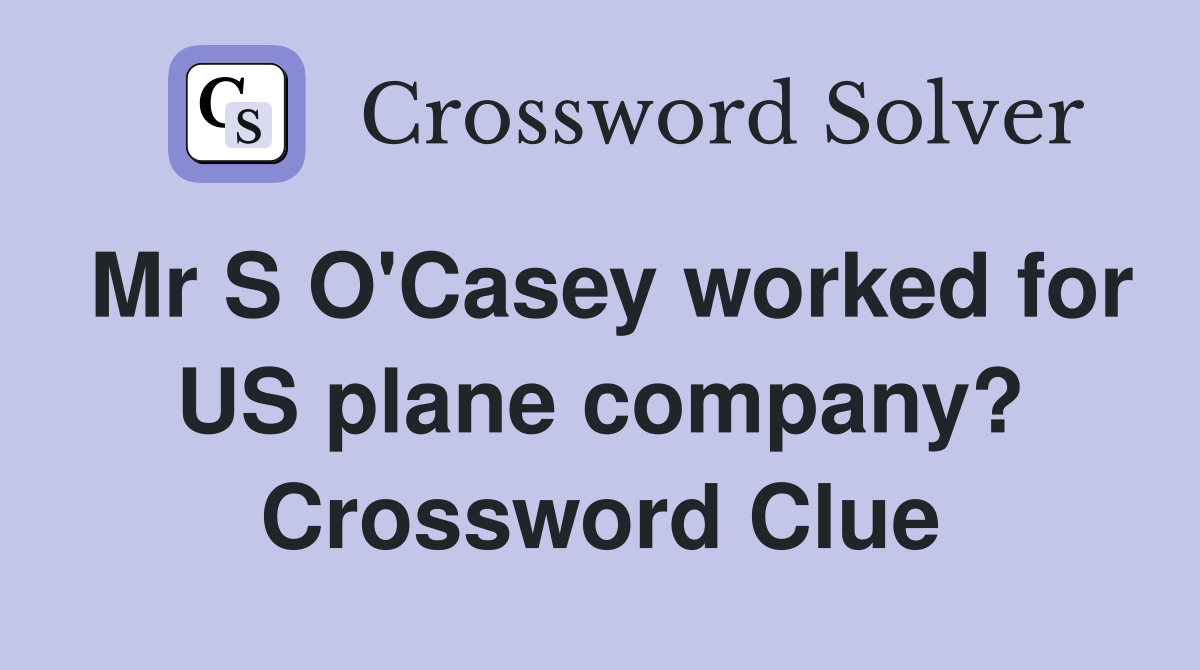 Mr S O'Casey worked for US plane company? Crossword Clue