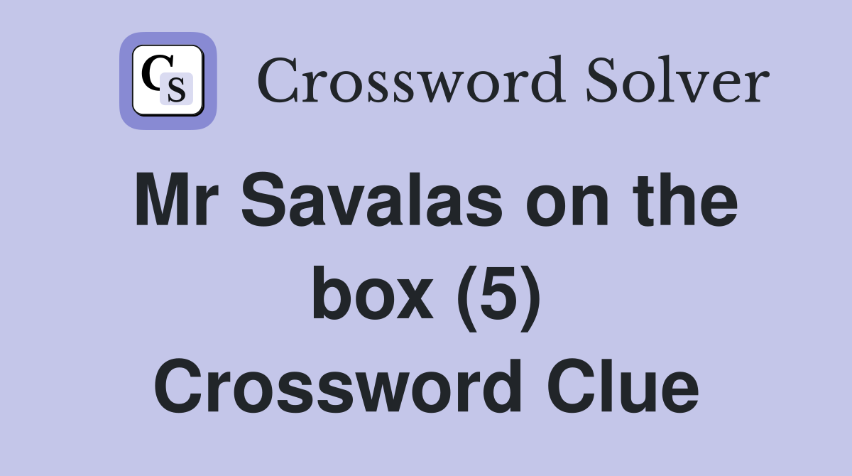 Mr Savalas on the box (5) Crossword Clue