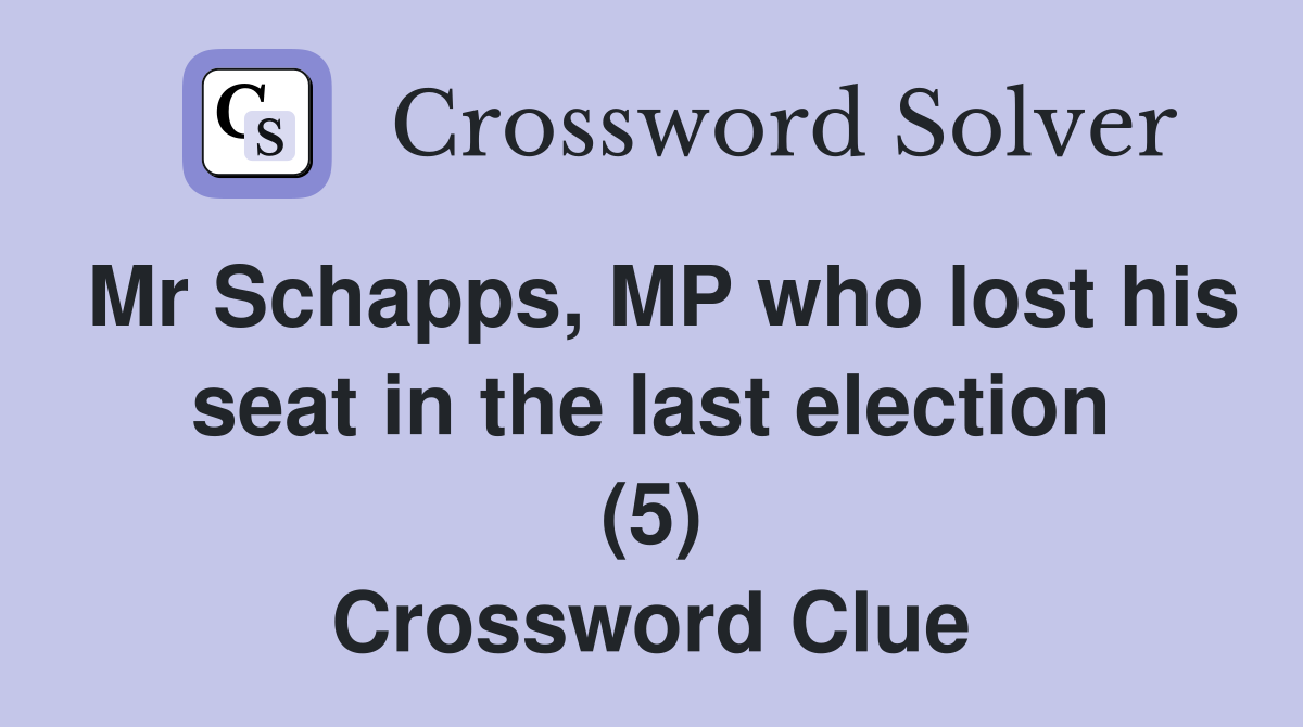 Mr Schapps, MP who lost his seat in the last election (5) Crossword Clue