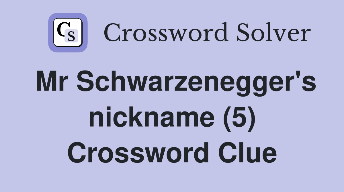 Mr Schwarzenegger's nickname (5) Crossword Clue