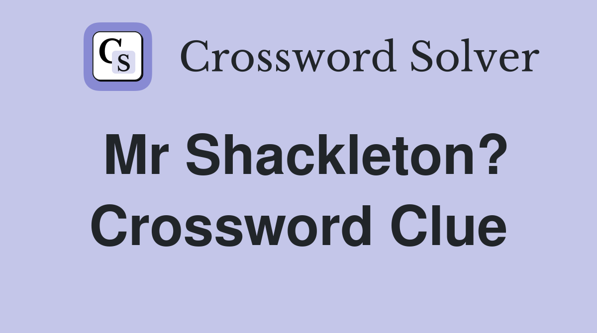 Mr Shackleton? Crossword Clue