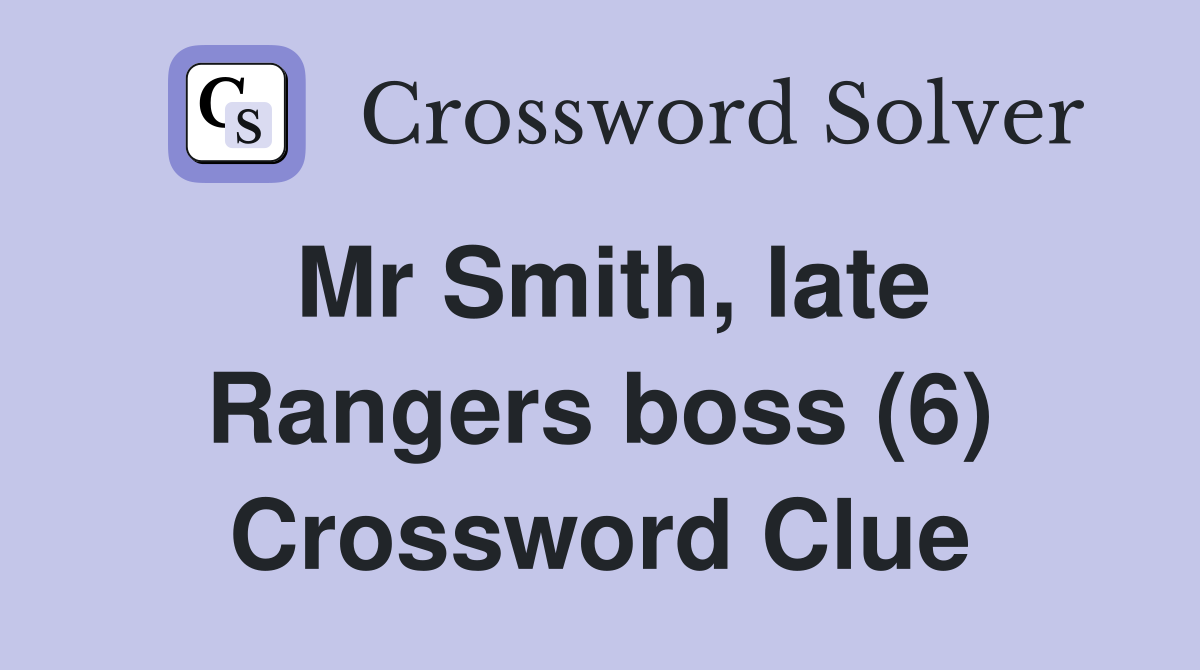 Mr Smith, late Rangers boss (6) Crossword Clue