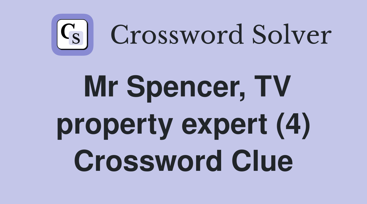 Mr Spencer, TV property expert (4) Crossword Clue