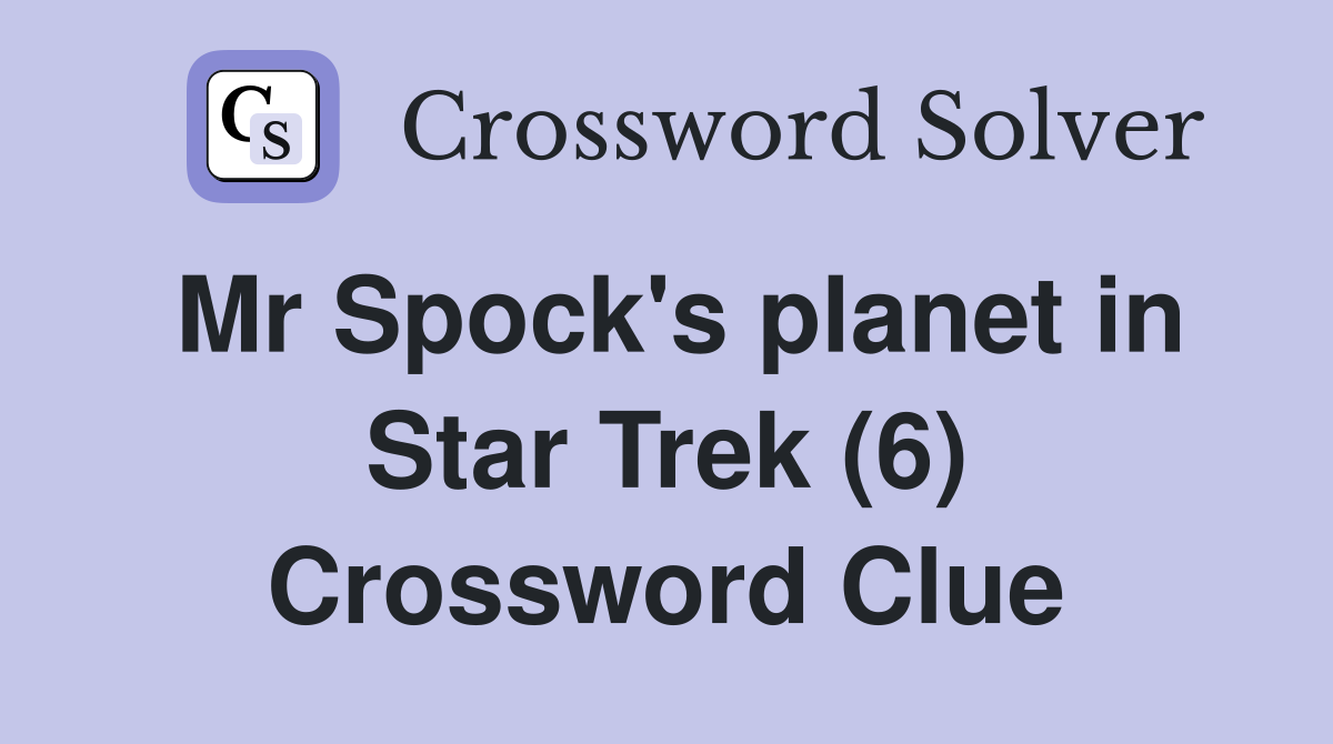 Mr Spock's planet in Star Trek (6) Crossword Clue