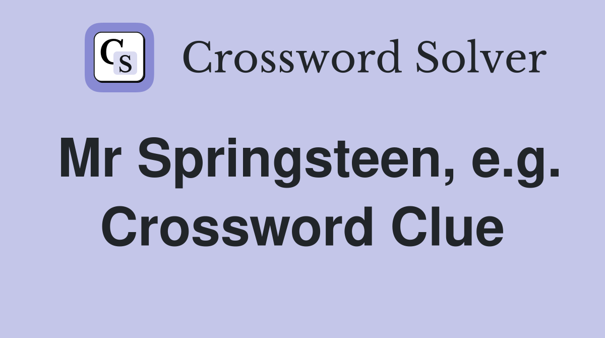 Mr Springsteen, e.g. Crossword Clue