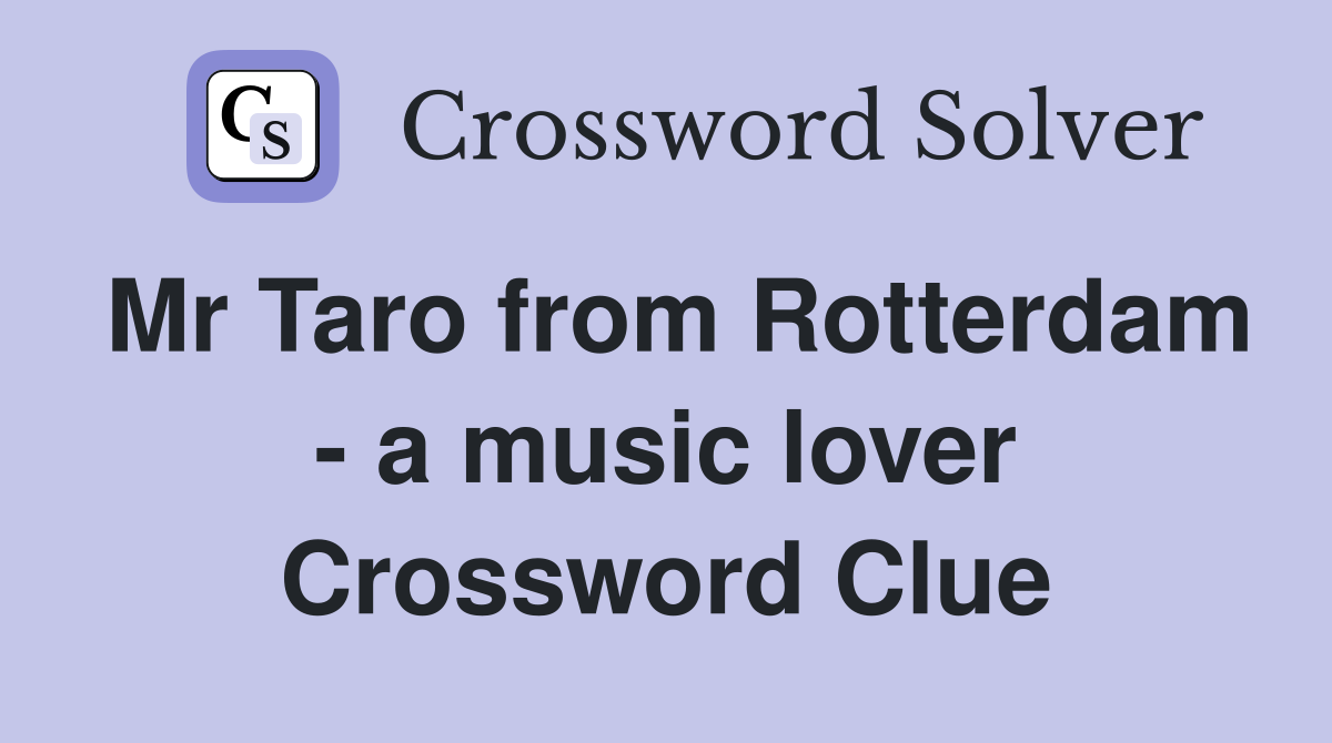 Mr Taro from Rotterdam - a music lover Crossword Clue