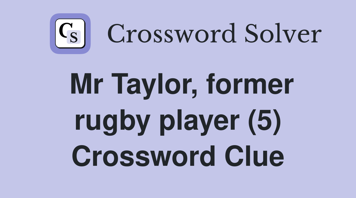 Mr Taylor, former rugby player (5) Crossword Clue